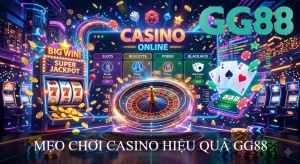 MẸO CHƠI CASINO HIỆU QUẢ GG88