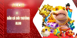 BẮN CÁ ĐỔI THƯỞNG ALO8