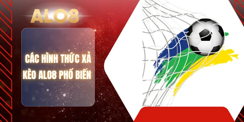Các hình thức xả kèo ALO8 phổ biến 
