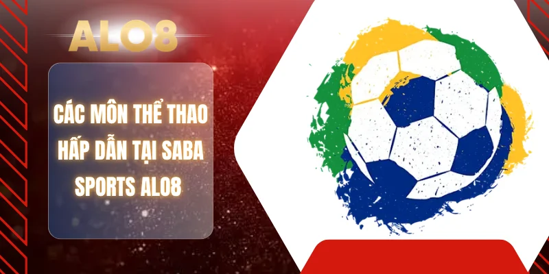 Các môn thể thao hấp dẫn tại SABA Sports ALO8