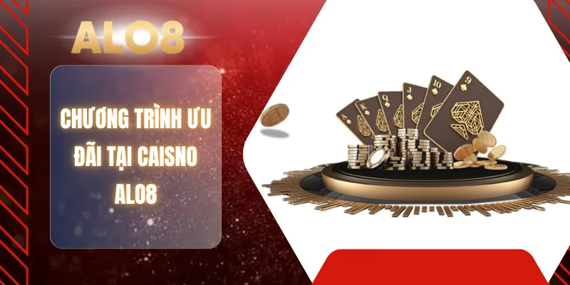 Chương trình ưu đãi tại caisno ALO8