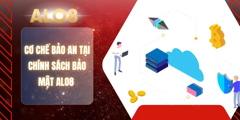 Cơ chế bảo an tại chính sách bảo mật ALO8