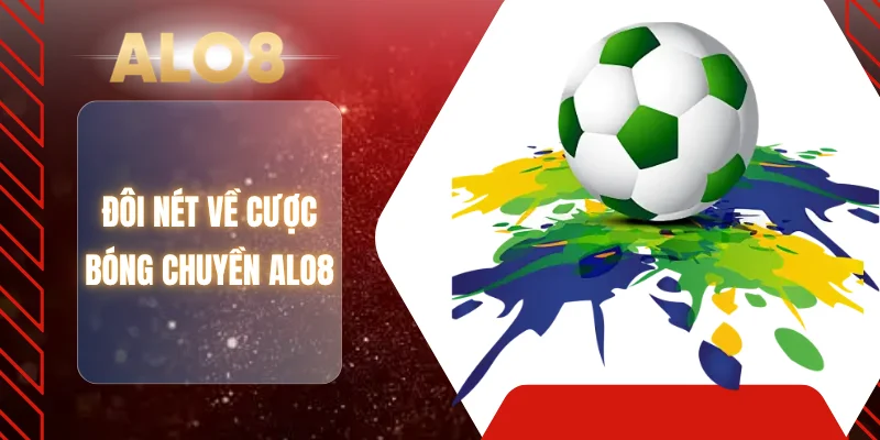 Đôi nét về cược bóng chuyền ALO8