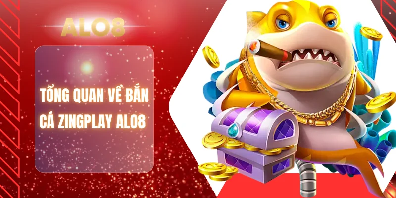 Tổng quan về bắn cá Zingplay ALO8 