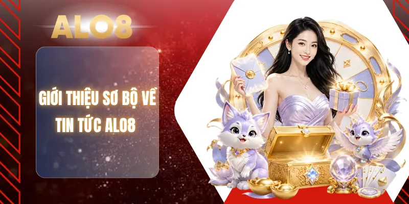 Giới thiệu sơ bộ về tin tức ALO8 