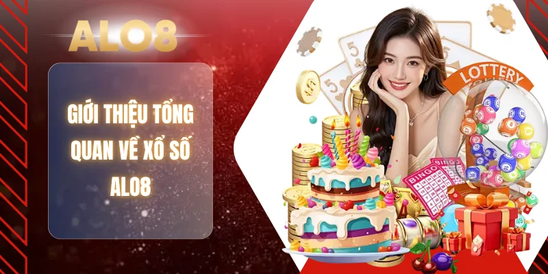 Giới thiệu tổng quan về xổ số ALO8