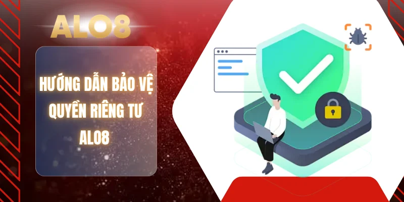 Hướng dẫn bảo vệ quyền riêng tư ALO8 