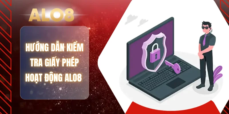 Hướng dẫn kiểm tra giấy phép hoạt động ALO8 