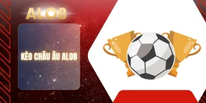 KÈO CHÂU ÂU ALO8