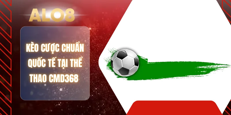 Kèo cược chuẩn quốc tế tại thể thao CMD368