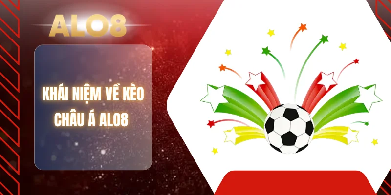 Khái niệm về kèo Châu Á ALO8 