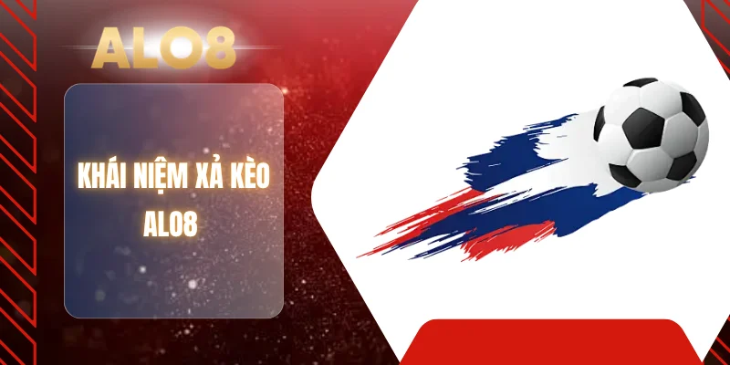 Khái niệm xả kèo ALO8 