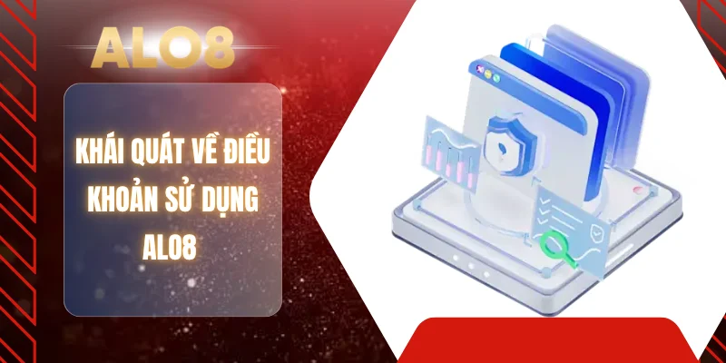 Khái quát về điều khoản sử dụng ALO8 