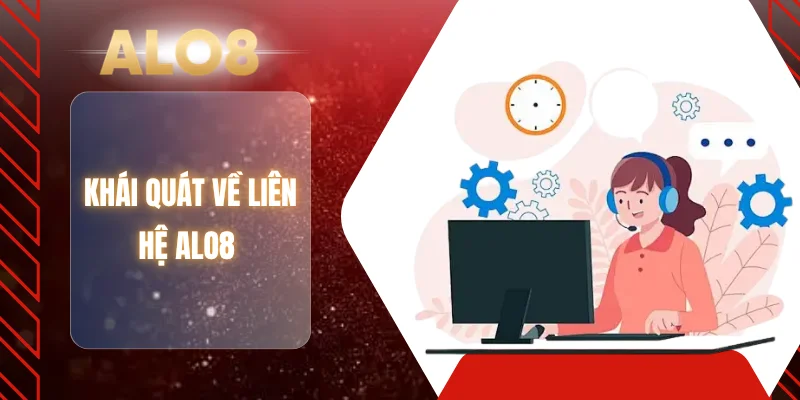 Khái quát về liên hệ ALO8 