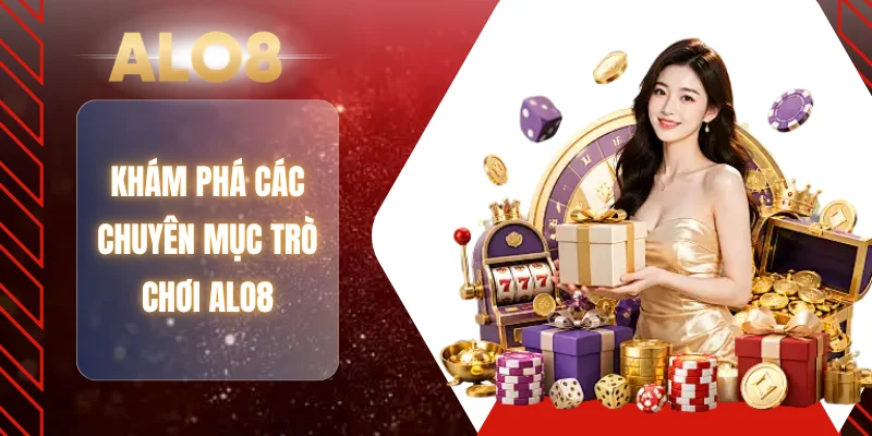 Khám phá các chuyên mục trò chơi ALO8