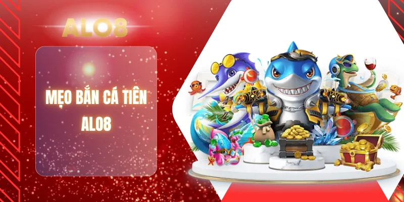 Mẹo bắn cá tiên ALO8