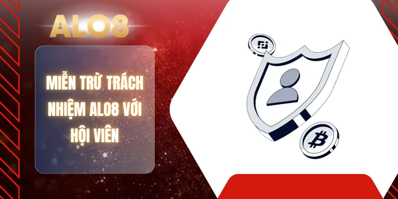 Miễn trừ trách nhiệm ALO8 với hội viên