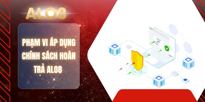 Phạm vi áp dụng chính sách hoàn trả ALO8