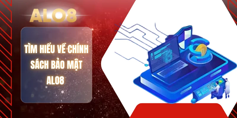 Tìm hiểu về chính sách bảo mật ALO8