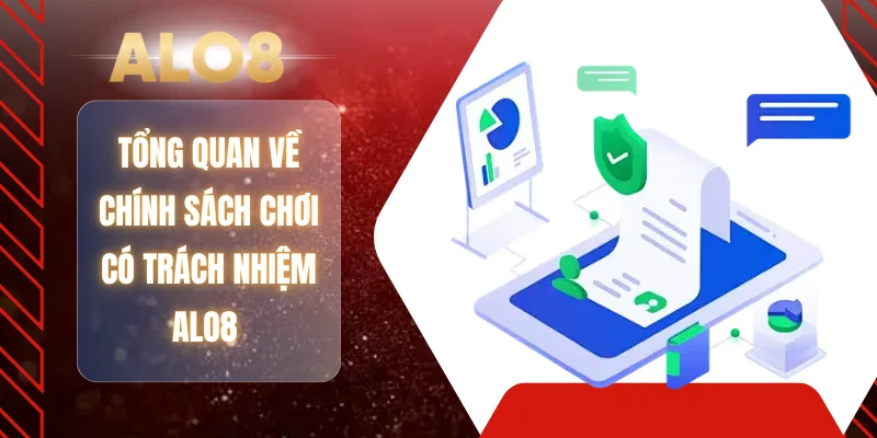 Tổng quan về chính sách chơi có trách nhiệm ALO8