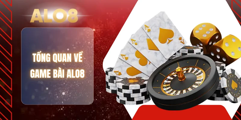 Tổng quan về game bài ALO8