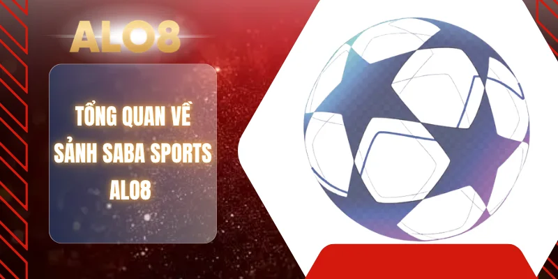 Tổng quan về sảnh SABA Sports ALO8