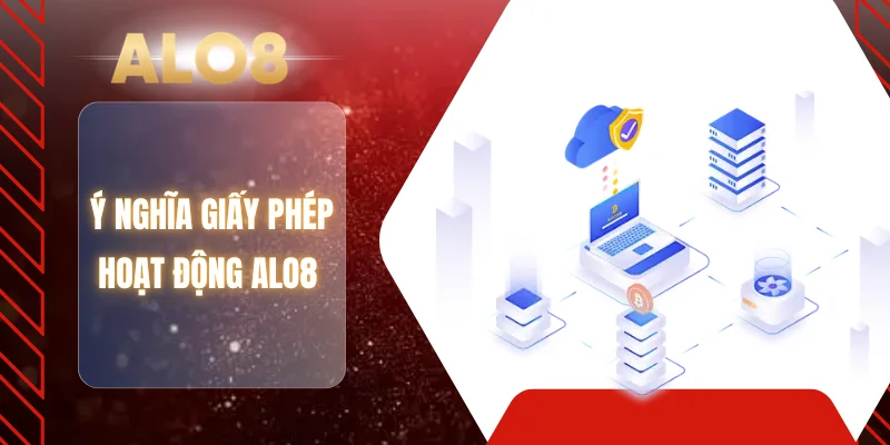 Ý nghĩa giấy phép hoạt động ALO8 